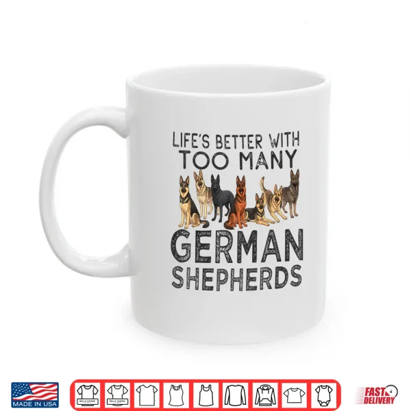 Mug Lifes Better With Too Many German Shepherds Professional Identity Shirt