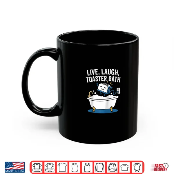 Live Laugh Toaster Bath Fun Saying Sarcastic Novelty Meme Shirt 3 Mug Live Laugh Toaster Bath Fun Saying Sarcastic Novelty Meme Shirt