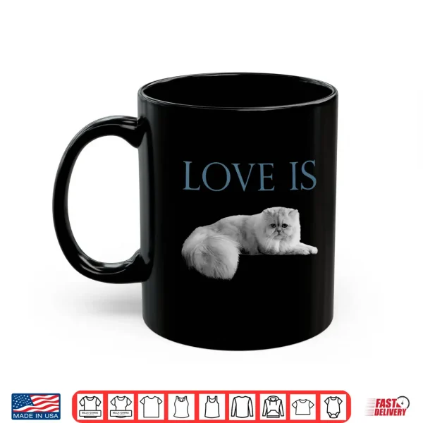 Mug Love Is Persian Cat Shirt