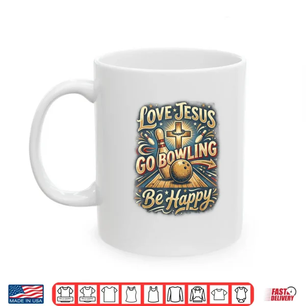 Mug Love Jesus Go Bowling Be Happy Fun Team League Bowlers Shirt