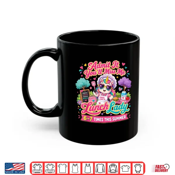 Mug Lunch Lady Admit It Youll Miss Me 6 7 Times This Summer Shirt