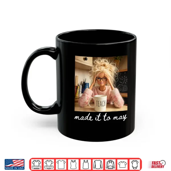 Mug Made It to May Funny Teacher Classroom Quote Shirt