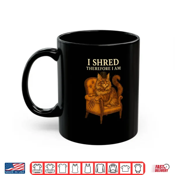 Mug Maine Coon Cat Humor I Shred Therefore I Am Funny Quote Shirt