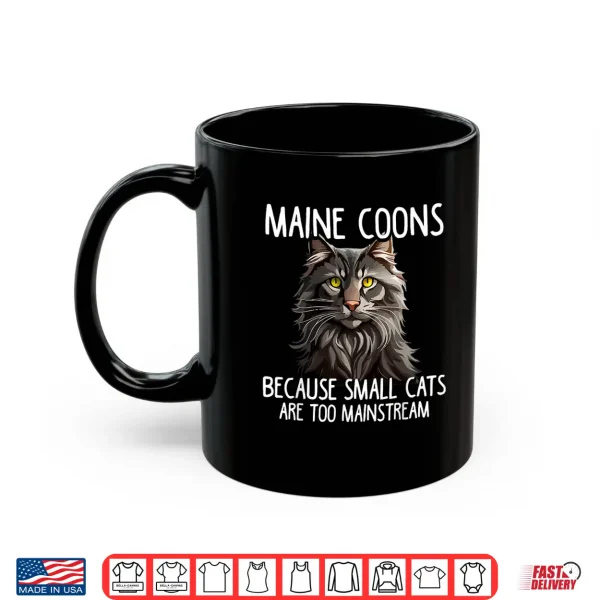 Mug Maine Coon Cat Lover Because Small Cats Are Too Mainstream Shirt