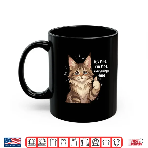 Mug Maine Coon Cat Meme Its fine Im fine Everythings Kitty Shirt
