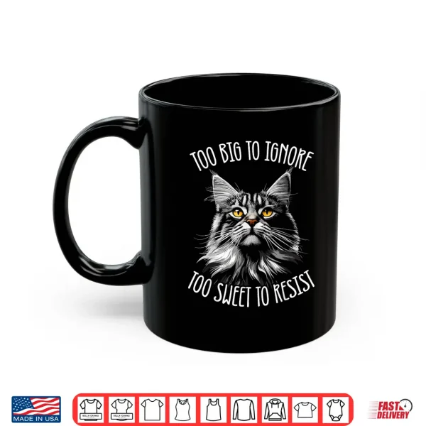 Mug Maine Coon Cat Too Big To Ignore Shirt