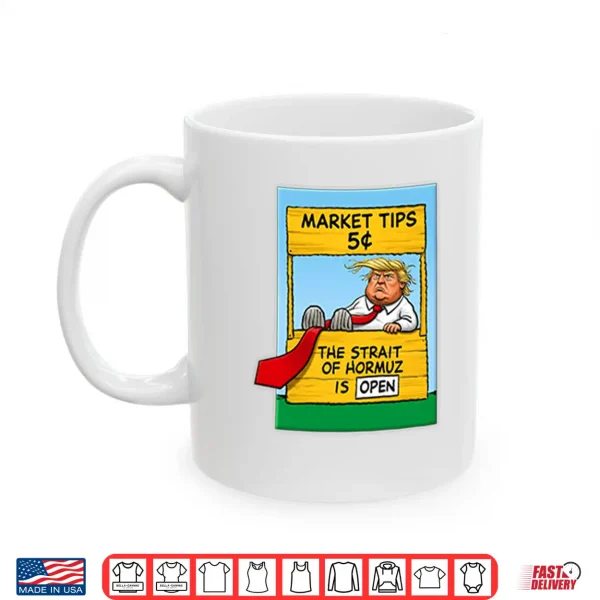 Mug Market Tips 5c The Strait Of Hormuz Is Open Trump Parody Shirt