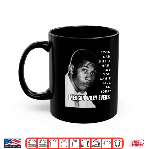 Mug Medgar Wiley Evers Quote Black History African Juneteenth Shirt