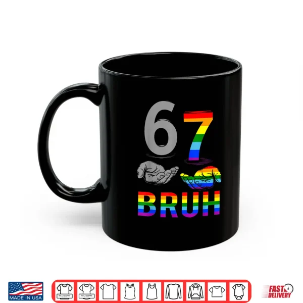 Mug Meme 67 Bruh LGBT Flag Gay Pride Month LGBTQ Six Seven 6 7 Shirt