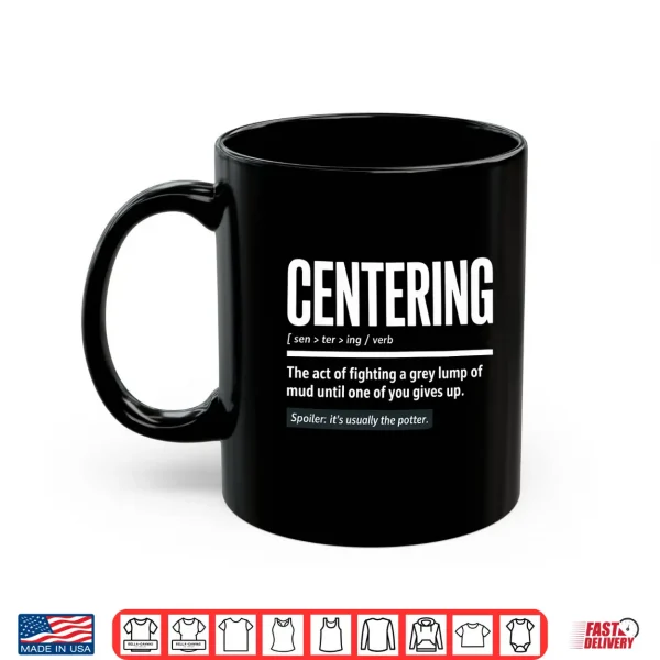 Mug Mens Centering Funny Pottery Definition Clay Art Potter Performance Shirt