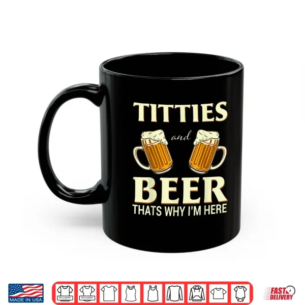 Mug Mens Titties And Beer Thats Why Im Here Funny Beer Lover Gift Shirt