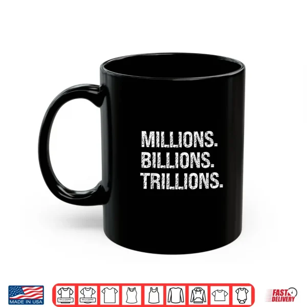 Mug Millions Billions Trillions Big Money Dreams Goal Driven Shirt