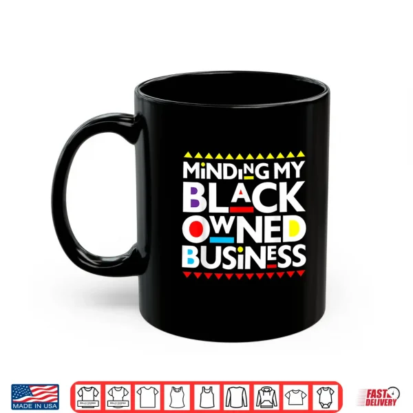 Minding My Black Owned Business African History Month Pride Shirt 3 Mug Minding My Black Owned Business African History Month Pride Shirt
