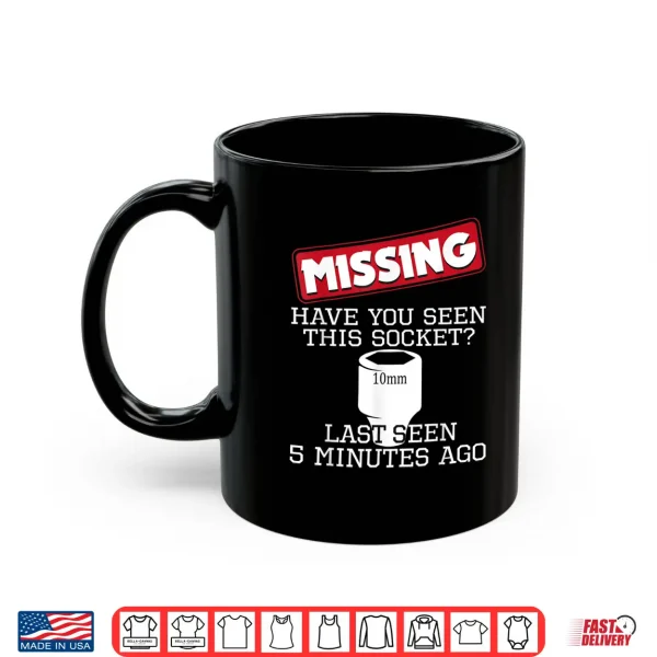Mug Missing Have You Seen This Socket Funny Race Car Enthusiast Shirt
