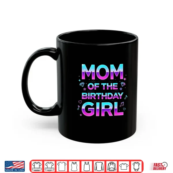 Mug Mom of The Birthday Girl Birthday Party Music Lovers Shirt