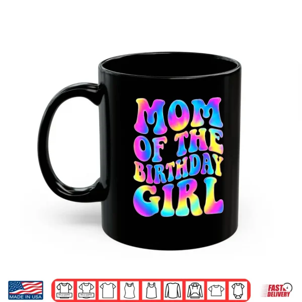 Mug Mom of The Birthday Girl Tie Dye Colorful 1st Bday Funny Shirt