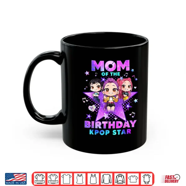 Mug Mom of The K Pop Birthday Girls Korean Music Lovers Shirt