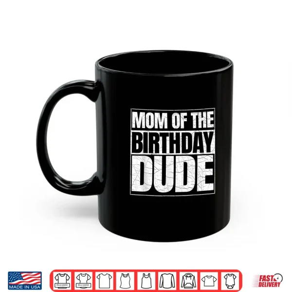 Mug Mom of the Birthday Dude Mothers Day Proud Mom of Boys Shirt 1