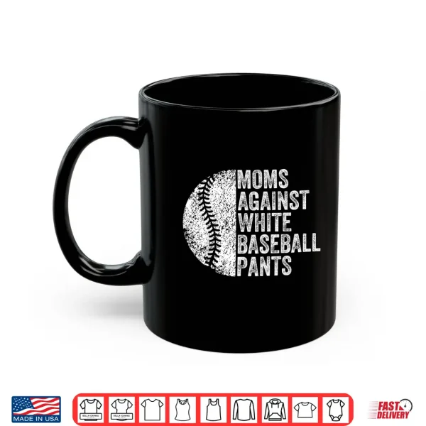 Mug Moms Against White Baseball Pants Funny Baseball Mom Shirt