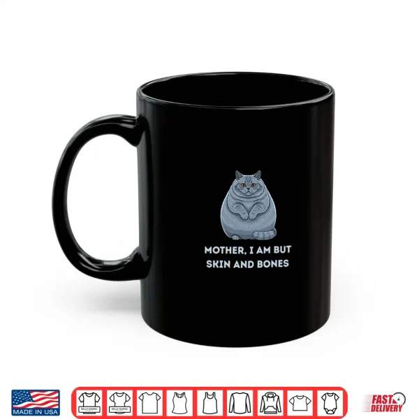 Mug Mother I Am But Skin and Bones Funny Cat Lovers Shirt
