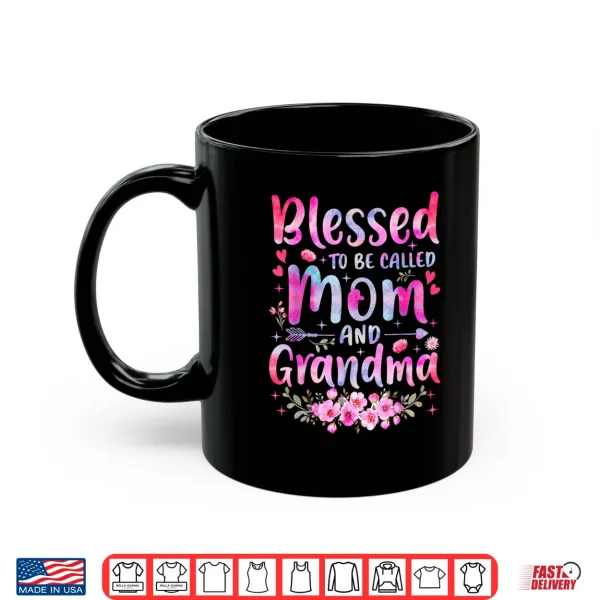 Mug Mothers Day Blessed To Be Called Mom And Grandma Flowers Shirt