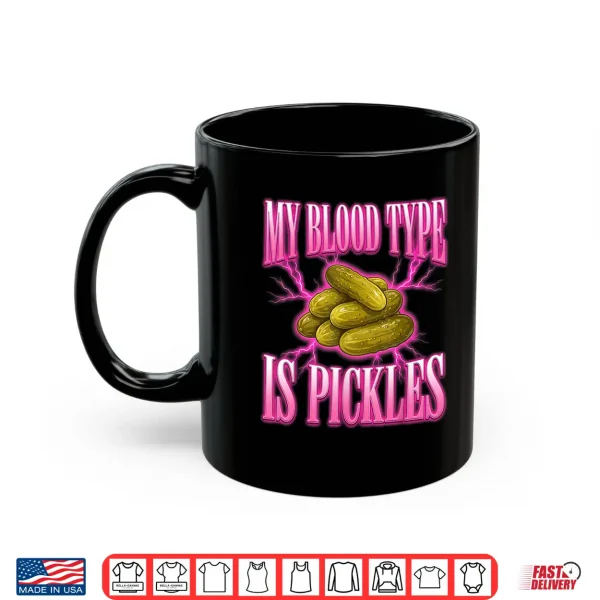 Mug My Blood Type Is Pickles Food Lover Humor Design Shirt