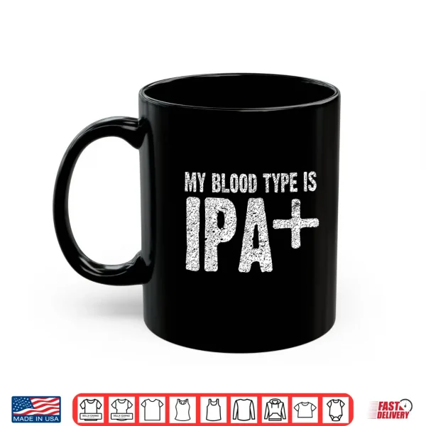 My Blood Type Is Ipa+ Positive Funny Craft Beer Shirt 3 Mug My Blood Type is IPA Positive Funny Craft Beer Shirt