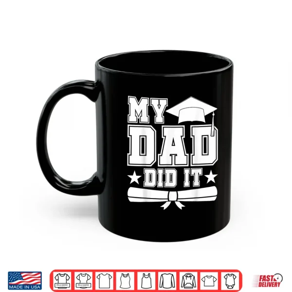 Mug My Dad Did It Graduate Matching Family Graduation Fathers Shirt