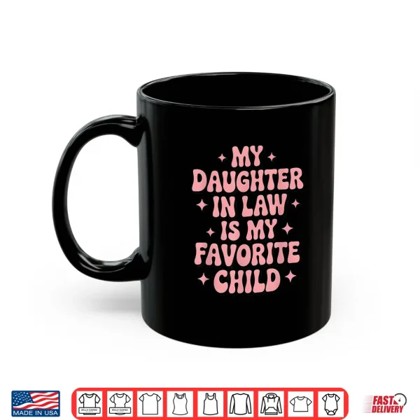 Mug My Daughter in Law is My Favorite Child Mothers Day Shirt