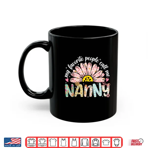 Mug My Favorite People Call Me Nanny Mothers Day Girly Women Shirt 2