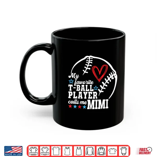 Mug My Favorite T Ball Player Calls Me Mimi Shirt Mothers Day Shirt