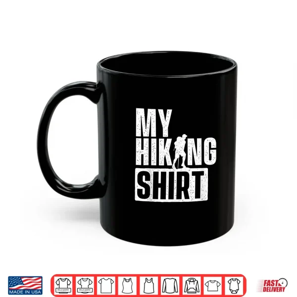 Mug My Hiking Shirt Hiking Lover Backpacking Climber Trekker Shirt