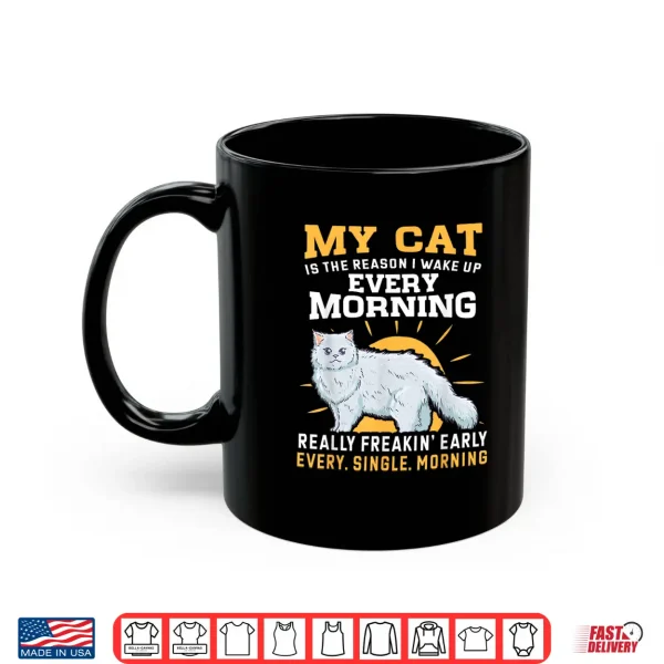 Mug My Persian Cat Is The Reason I Wake Up Early Shirt