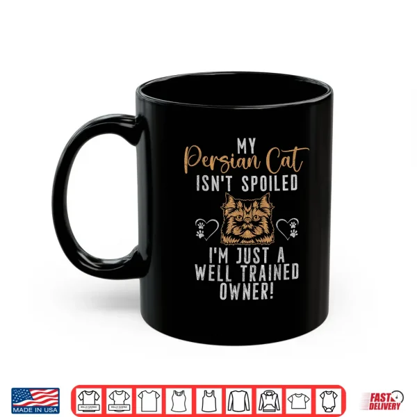 Mug My Persian Cat isnt spoiled im just a well trained Owner Shirt