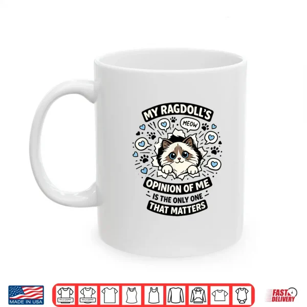 Mug My Ragdolls Opinion of Me is The Only One That Matters Shirt