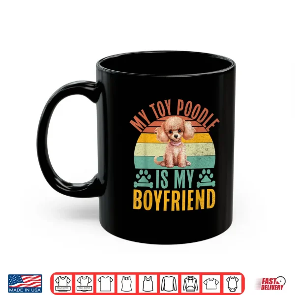 Mug My Toy Poodle is my Boyfriend Toy Poodle Shirt