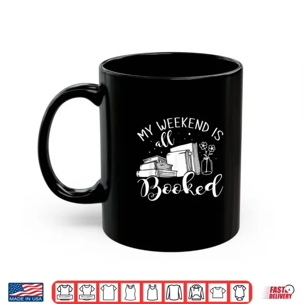 Mug My Weekend Is All Booked Reading Shirt