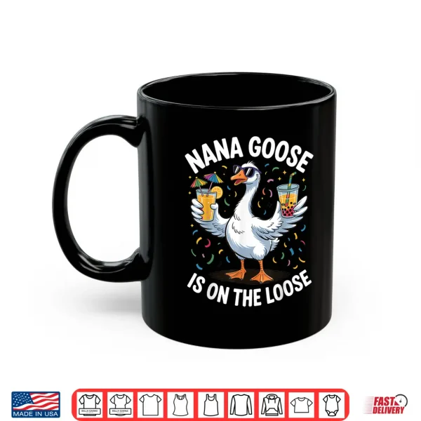 Mug Nana Goose is On The Loose Funny Grandma Shirt