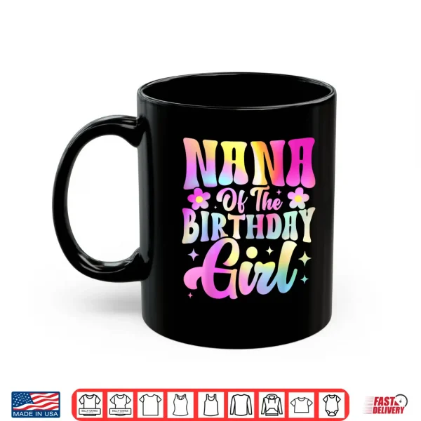Mug Nana of The Birthday Girl Tee Tie Dye Party Family Shirt