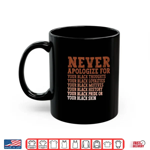 Mug Never Apologize Black History Month BLM Melanin Pride Africa Shirt