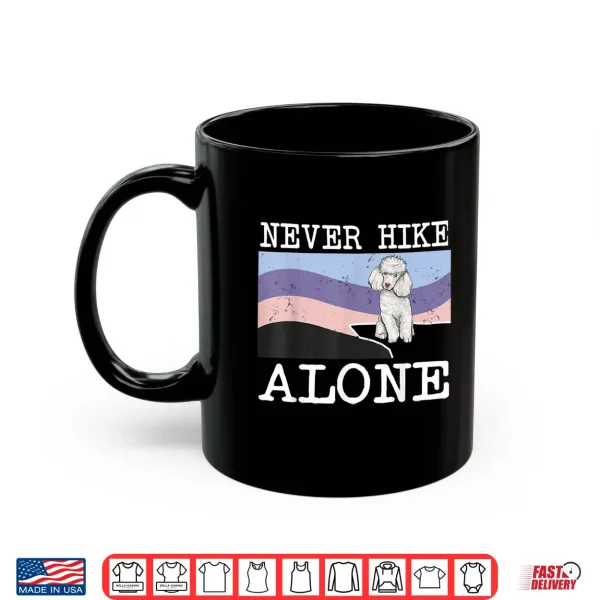 Mug Never Hike Alone Poodle Dog Hiking Shirt