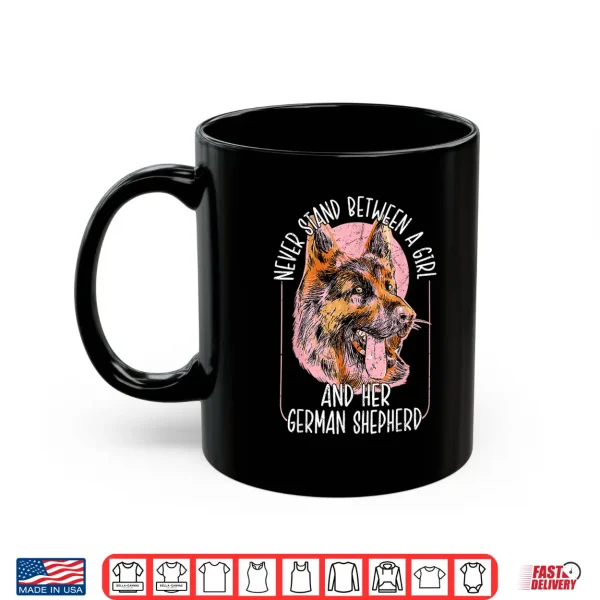 Mug Never Stand Between A Person And Their German Shepherd Dog Mom Shirt
