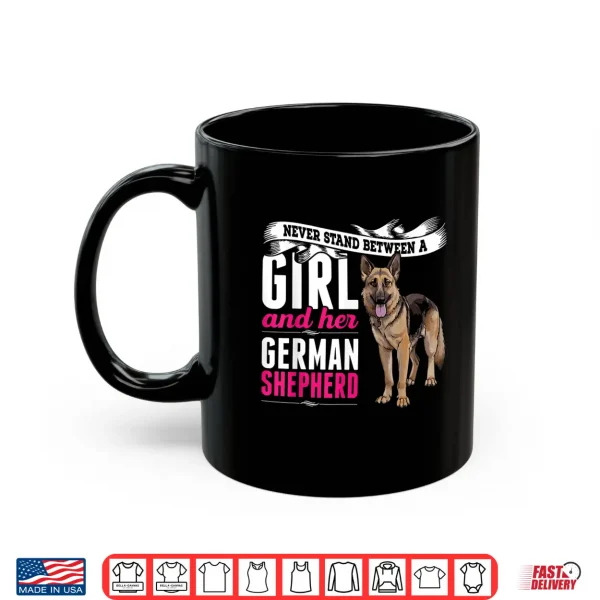 Mug Never Stand Between A Person And Their German Shepherd Dog Shirt