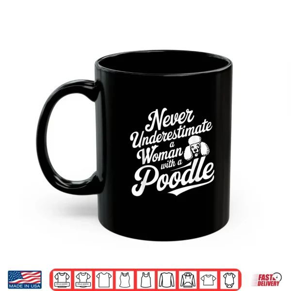 Mug Never Underestimate A Woman With A Poodle Lover Shirt