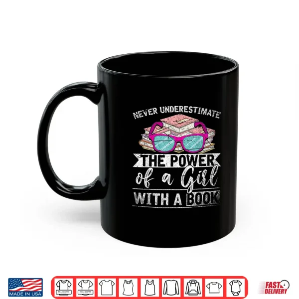 Mug Never Underestimate The Power Of A Girl With A Book Reading Shirt