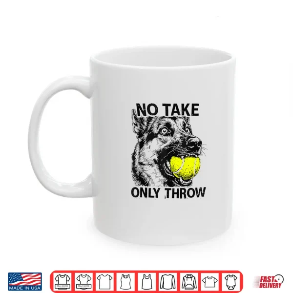 Mug No Take Only Throw German Shepherd Dog Mom Shirt