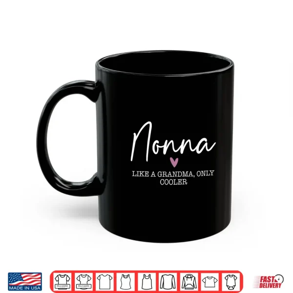 Nonna Like A Grandma Only Cooler Heart Mother'S Day Nonna Shirt 3 Mug Nonna Like A Grandma Only Cooler Heart Mothers Day Nonna Shirt