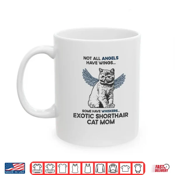 Mug Not All Angels Have Wings Mother Exotic Shorthair Cat Mom Shirt