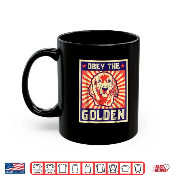 Mug Obey The Golden Golden Retriever Owners Professional Identity Shirt