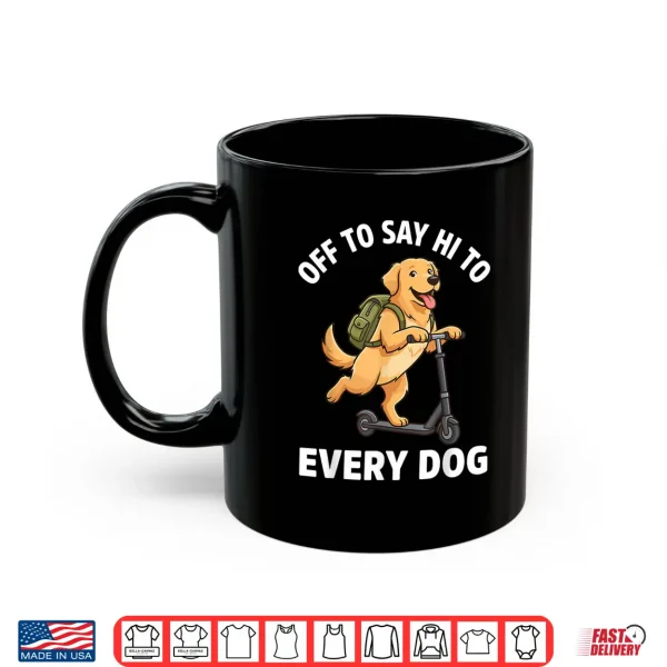 Mug Off To Say Hi To Every Dog Golden Retriever Shirt